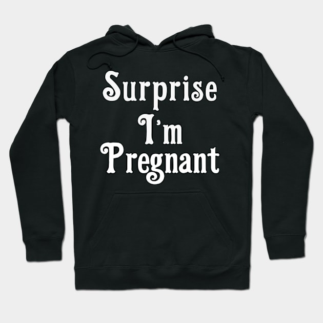 Surprise I am Pregnant Hoodie by jmgoutdoors